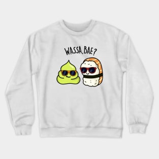 Wassa Bae Cute Sushi Wasabi Pun Crewneck Sweatshirt